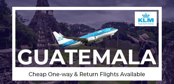 Cheap Flights To Guatemala With KLM Airline 