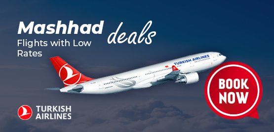Cheap Flight to Mashhad with Turkish Airlines