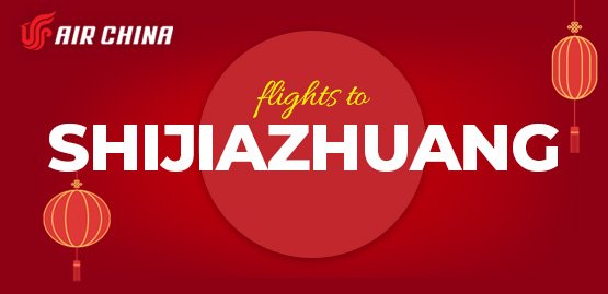Cheap Flight to Shijiazhuang with Air China